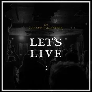 the-yellow-wallpaper-lets-live.jpg